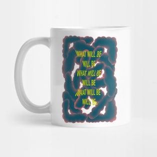 What will be will be inspirational quote motivational saying abstract design Mug